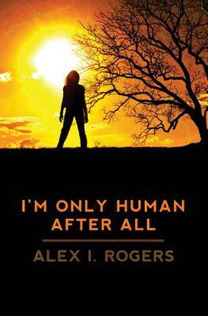 I'm Only Human After All de Rogers, Alex I.