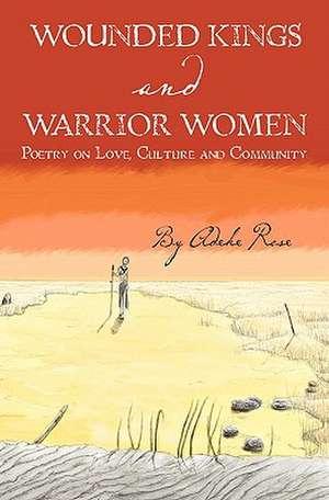 Wounded Kings and Warrior Women de Adeke Rose