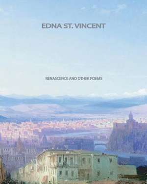 Renascence and Other Poems de St Vincent Edna