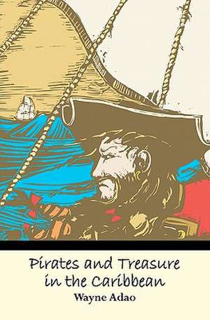 Pirates and Treasure in the Caribbean de Wayne Adao