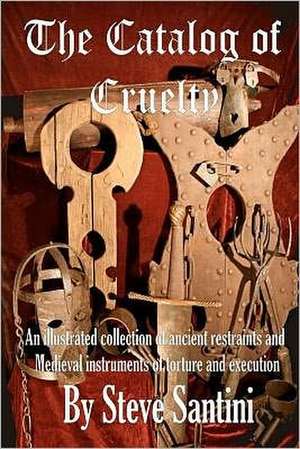 The Catalog of Cruelty de Steve Santini