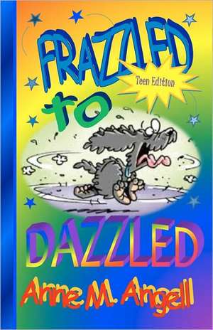 Frazzled to Dazzled de Anne M. Angell