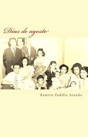 Dias de Agosto de Ramiro Padilla Atondo