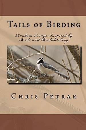 Tails of Birding de Chris Petrak