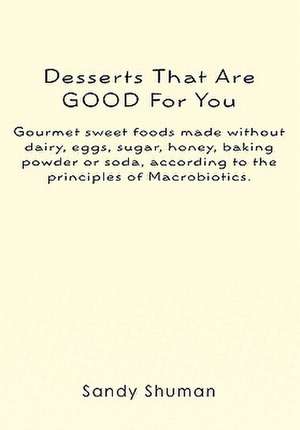 Desserts That Are Good for You de Sandy Shuman