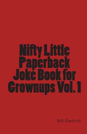 Nifty Little Paperback Joke Book for Grownups Vol. 1 de Bill Dietrich