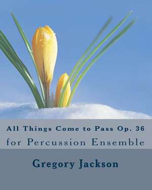 All Things Come to Pass Op. 36 de Dr Gregory Jackson