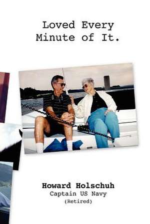 Loved Every Minute of It de Howard Holschuh