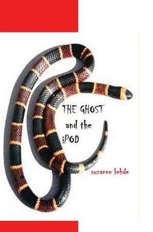 The Ghost and the iPod de Suzanne Kehde