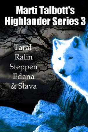 Marti Talbott's Highlander Series 3 (Taral, Ralin, Steppen, Edana & Slava)