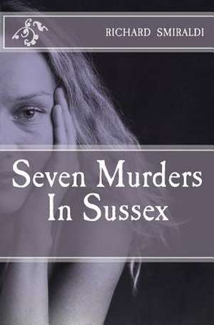 Seven Murders in Sussex de MR Richard Smiraldi