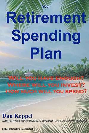 Your Retirement Spending Plan de Dan Keppel