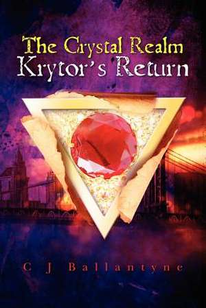 The Crystal Realm Krytor's Return de C. J. Ballantyne