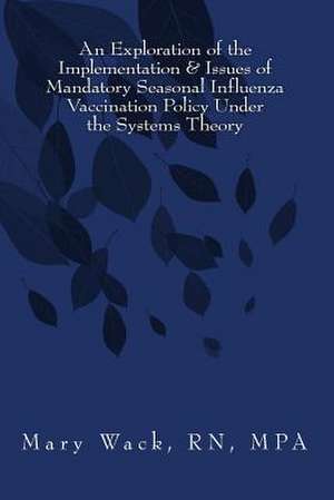 An Exploration of the Implementation & Issues of Mandatory Seasonal Influenza Vaccination Policy Under the Systems Theory de Mary Wack