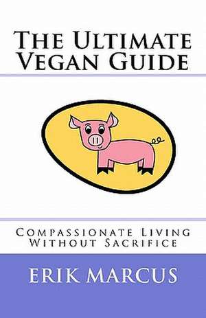 The Ultimate Vegan Guide de Erik Marcus