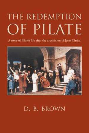 The Redemption of Pilate de D. B. Brown