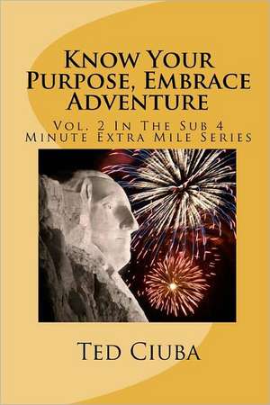 Know Your Purpose, Embrace Adventure de Ted Ciuba