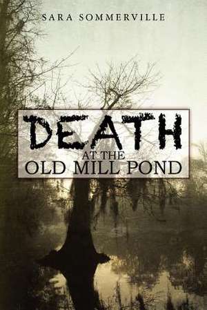 Death at the Old Mill Pond de Sara Sommerville