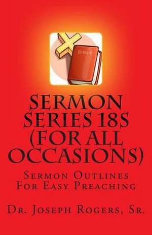 Sermon Series 18s (for All Occasions) de Sr. Dr Joseph R. Rogers