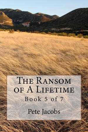 The Ransom of a Lifetime de Pete Jacobs