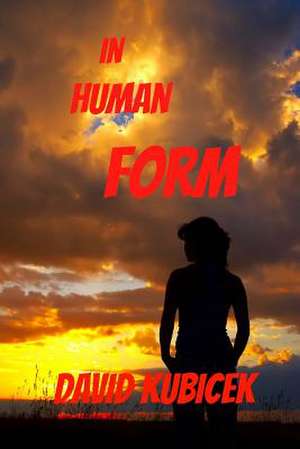 In Human Form de David Kubicek