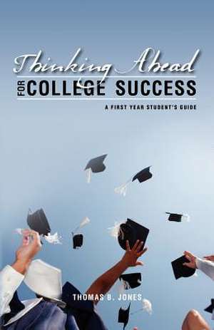 Thinking Ahead for College Success de Thomas B. Jones