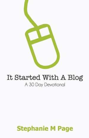 It Started with a Blog: A 30 Day Devotional de Stephanie M. Page