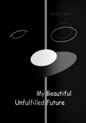 My Beautiful Unfulfilled Future de MR David J. Dove