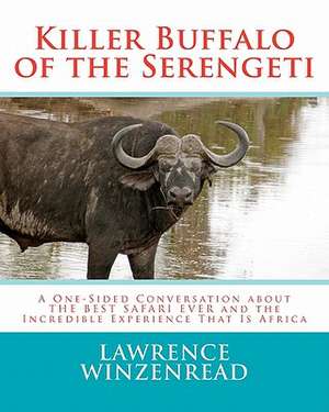 Killer Buffalo of the Serengeti de Lawrence A. Winzenread