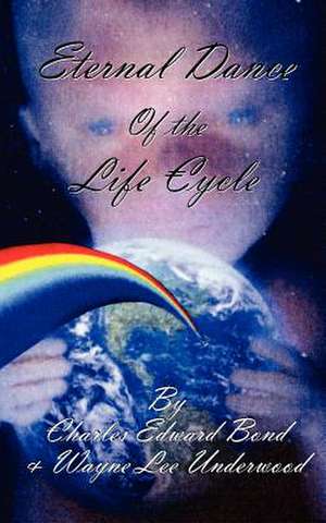 Eternal Dance of the Life Cycle de Charles Edward Bond