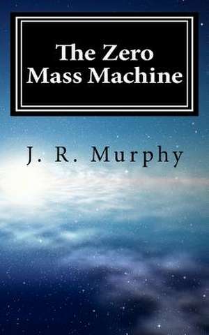 The Zero Mass Machine de J. R. Murphy