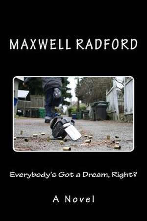 Everybody's Got a Dream, Right? de Radford, Maxwell D.