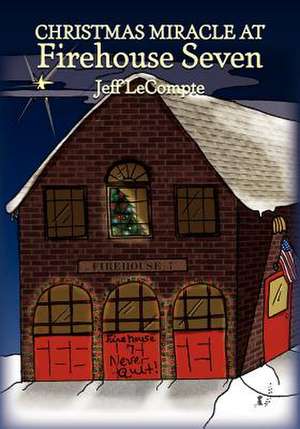 Christmas Miracle at Firehouse Seven de Jeff LeCompte