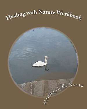 Healing with Nature Workbook de Michael R. Basso