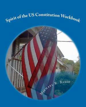 Spirit of the Us Constitution Workbook de Michael R. Basso