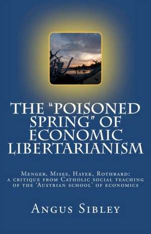 The Poisoned Spring of Economic Libertarianism de Angus Sibley