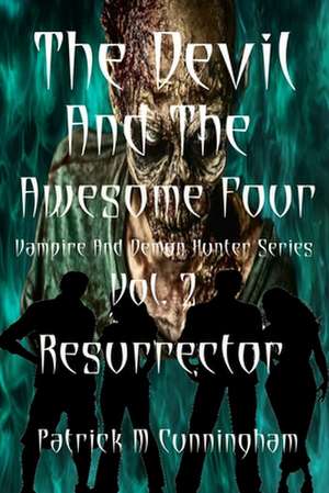 The Devil and the Awesome Four Vol.II Resurrector de Patrick M. Cunningham