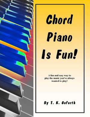 Chord Piano Is Fun de T. K. Goforth