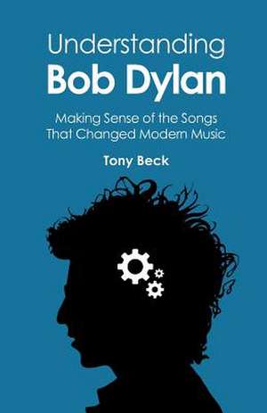 Understanding Bob Dylan de Tony Beck