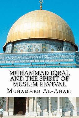 Muhammad Iqbal and the Spirit of Muslim Revival de Muhammed Abdullah Al-Ahari