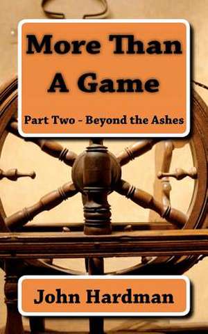 More Than a Game - Part Two - Beyond the Ashes de John C. Hardman