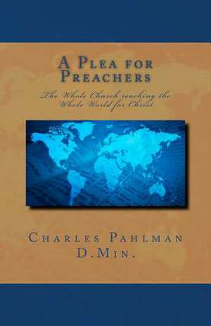 A Plea for Preachers de Rev Charles S. Pahlman D. Min