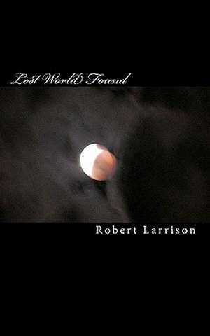 Lost World Found de Robert Larrison