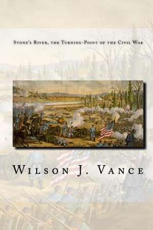 Stone's River, the Turning-Point of the Civil War de Vance, Wilson J.