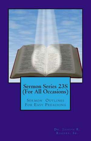 Sermon Series 23s (for All Occasions) de Sr. Dr Joseph R. Rogers