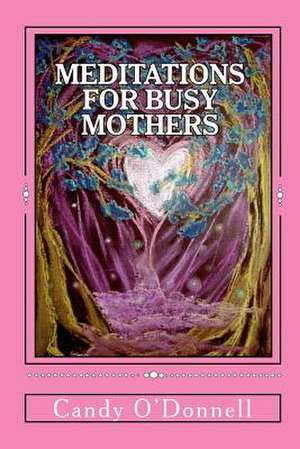 Meditations for Busy Mothers de Candy O'Donnell