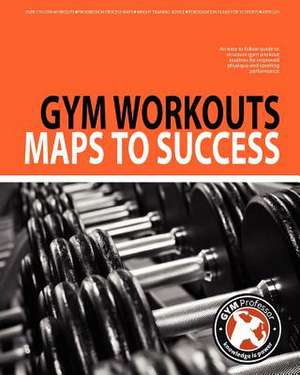 Gym Workouts - Maps to Success de Gym Professor