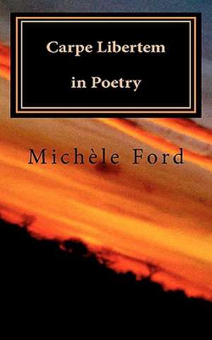 Carpe Libertem in Poetry de Mich Le Ford