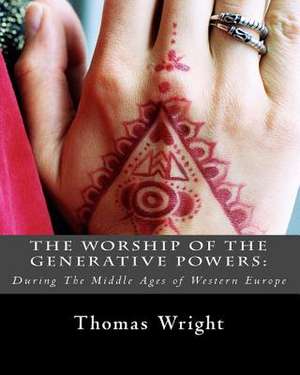 The Worship of the Generative Powers de Thomas Wright