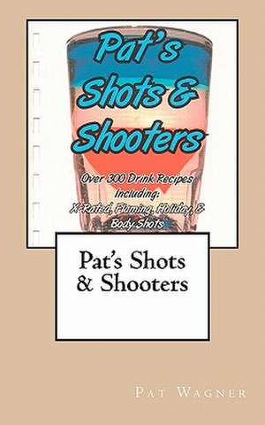 Pat's Shots & Shooters de Pat S. Wagner